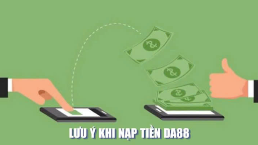 Lưu ý khi nạp tiền DA88